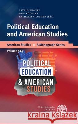Political Education and American Studies Astrid Franke Uwe Kuchler Katharina Luther 9783825396152