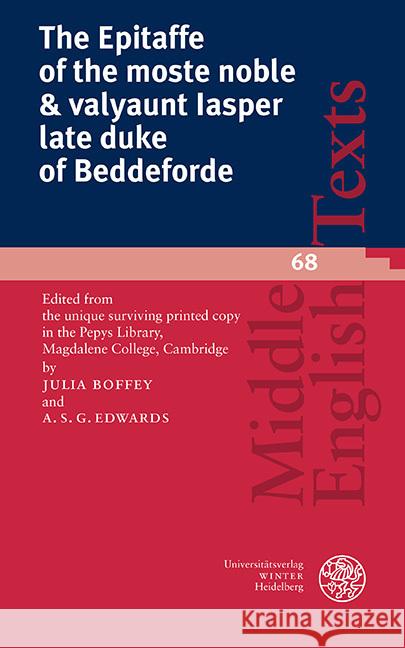The Epitaffe of the Moste Noble & Valyaunt Iasper Late Duke of Beddeforde: Edited from the Unique Surviving Printed Copy in the Pepys Library, Magdale Julia Boffey Asg Edwards 9783825396534