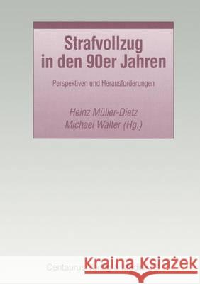 Strafvollzug in Den 90er Jahren: Perspektiven Und Herausforderungen Heinz Muller-Dietz Michael Walter 9783825500290 Centaurus Verlag & Media