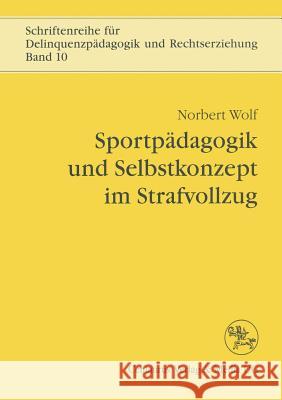 Sportpädagogik Und Selbstkonzept Im Strafvollzug Wolf, Norbert 9783825500443