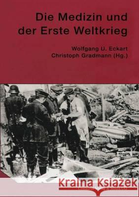 Die Medizin Und Der Erste Weltkrieg Eckart, Wolfgang U. 9783825500665 Centaurus