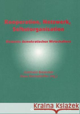 Kooperation, Netzwerk, Selbstorganisation: Elemente Demokratischen Wirtschaftens Adelheid Biesecker Klaus Grenzdorfer 9783825500733 Centaurus Verlag & Media