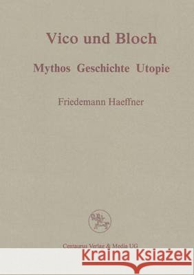 Vico Und Bloch: Mythos, Geschichte, Utopie Friedemann Haeffner 9783825500825 Centaurus Verlag & Media