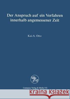 Der Anspruch Auf Ein Verfahren in Angemessener Zeit Kai A. Otto 9783825500887 Centaurus Verlag & Media