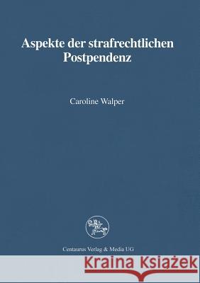 Aspekte Der Strafrechtlichen Postpendenz Walper, Caroline 9783825501884 Centaurus Verlag & Media