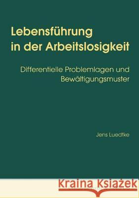 Lebensführung in Der Arbeitslosigkeit: Differentielle Problemlagen Und Bewältigungsmuster Luedtke, Jens 9783825501907 Centaurus Verlag & Media