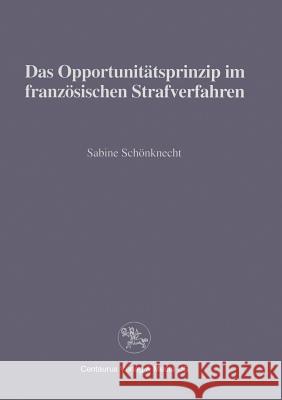 Das Opportunitätsprinzip Im Französischen Strafrecht Schönknecht, Sabine 9783825502072 Centaurus Verlag & Media