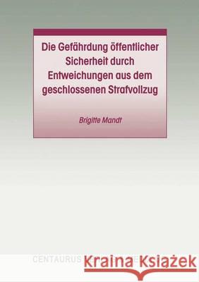 Die Gefährdung Öffentlicher Sicherheit Durch Entweichungen Aus Dem Geschlossenen Strafvollzug Mandt, Brigitte 9783825503215 Centaurus Verlag & Media