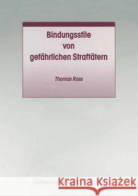 Bindungsstile Von Gefährlichen Straftätern Ross, Thomas 9783825503291