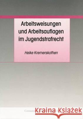 Arbeitsweisungen Und Arbeitsauflagen Im Jugendstrafrecht Heike Kremerskothen 9783825503444 Centaurus Verlag & Media