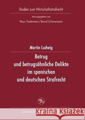 Betrug Und Betrugsähnliche Delikte Im Spanischen Und Deutschen Strafrecht Ludwig, Martin 9783825503529