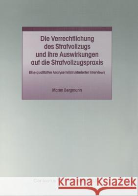 Die Verrechtlichung Des Strafvollzugs Und Ihre Auswirkungen Auf Die Strafvollzugspraxis Bergmann, Maren 9783825503680 Centaurus Verlag & Media