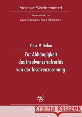 Zur Abhängigkeit Des Insolvenzstrafrechts Von Der Insolvenzordnung Röhm, Peter M. 9783825503734 Centaurus Verlag & Media