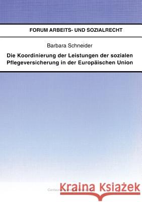 Die Koordinierung Der Leistungen Der Sozialen Pflegeversicherung in Der Europäischen Union Schneider, Barbara 9783825504236 Centaurus Verlag & Media