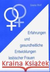 Erfahrungen Und Gesundheitliche Enwicklungen Lesbischer Frauen Im Coming-Out-Prozess Wolf, Gisela 9783825504274