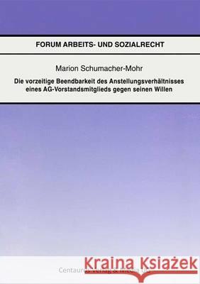 Die Vorzeitige Beendbarkeit Des Anstellverhältnisses Eines Ag-Vorstandmitglieds Gegen Seinen Willen Schumacher-Mohr, Marion 9783825504731 Centaurus Verlag & Media