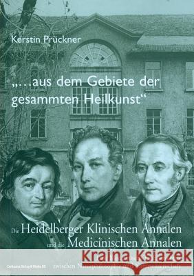 Aus Dem Gebiete Der Gesammten Heilkunst...: Die Heidelberger Klinischen Annalen Und Die Medicinischen Annalen. Eine Medizinische Fachzeitschrift Zwisc Prückner, Kerstin 9783825504816 Centaurus Verlag & Media