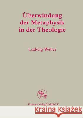 Überwindung Der Metaphysik in Der Theologie Weber, Ludwig 9783825505233 Centaurus Verlag & Media