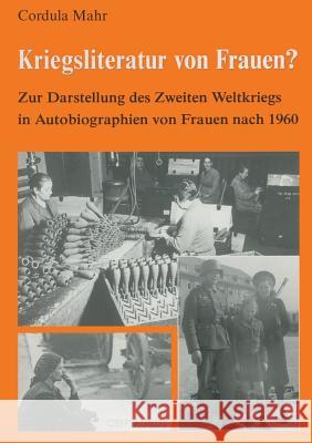 Kriegsliteratur Von Frauen?: Zur Darstellung Des Zweiten Weltkriegs in Autobiographien Nach 1960 Mahr, Cordula 9783825506223 Centaurus Verlag & Media