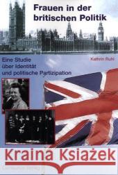 Frauen in Der Britischen Politik: Eine Studie Über Identität Und Politische Partizipation Ruhl, Kathrin 9783825506254 Centaurus Verlag & Media