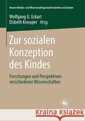 Zur Sozialen Konzeption Des Kindes: Forschungen Und Perspektiven Verschiedener Wissenschaften Wolfgang U. Eckart Elsbeth Kneuper 9783825506506 Centaurus Verlag & Media