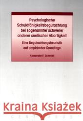 Psychologische Schuldfähigkeitsbegutachtung Bei Sogenannter Schwerer Anderer Seelischer Abartigkeit: Eine Begutachtungsheuristik Auf Empirischer Grund Schmidt, Alexander F. 9783825506766 Centaurus