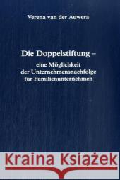 Die Doppelstiftung - Eine Möglichkeit Der Unternehmensnachfolge Für Familienunternehmen Auwera, Verena Van Der 9783825506940