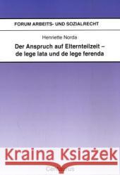 Der Anspruch Auf Elternteilzeit - de Lege Lata Und de Lege Ferenda Norda, Henriette 9783825506995