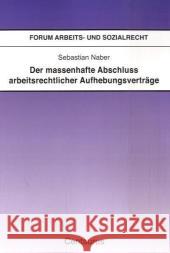 Der Massenhafte Abschluß Arbeitsrechtlicher Aufhebungsverträge Naber, Sebastian 9783825507206 Centaurus