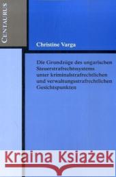 Die Grundzüge Des Ungarischen Strafrechtssystems Aus Kriminalrechtlichen Und Verwaltungsrechtlichen Gesichtspunkten Varga, Christine 9783825507244