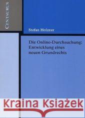 Die Online-Durchsuchung: Entwicklung Eines Neuen Grundrechts Holzner, Stefan 9783825507336 Centaurus