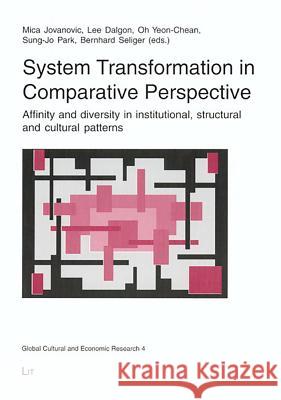 System Transformation in Comparative Perspective: Affinity and Diversity in Institutional, Structural and Cultural Patterns Mica Jovanovic Lee Dalgon 9783825800475 Lit Verlag