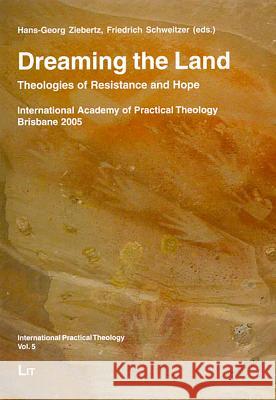 Dreaming the Land: Theologies of Resistance and Hope Hans-Georg Ziebertz, Friedrich Schweitzer 9783825800826