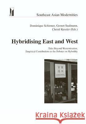 Hybridising East and West: Tales Beyond Westernisation Dominique Schirmer, Gernot Saalmann, Christl Kessler 9783825801557 Lit Verlag