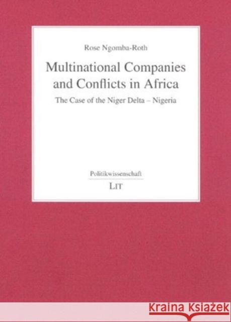 Multinational Companies and Conflicts in Africa: The Case of the Niger Delta - Nigeria Rose Ngomba-Roth 9783825804923 Lit Verlag