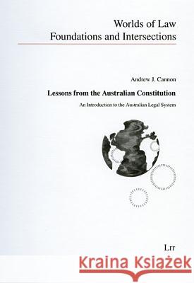 Lessons from the Australian Constitution : An Introduction to the Australian Legal System Cannon, Andrew J 9783825806675