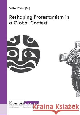 Reshaping Protestantism in a Global Context Volker Kuster   9783825807061