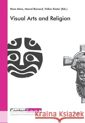 Visual Arts and Religion Hans Alma, Marcel Barnard, Volker Kuster 9783825807085 Lit Verlag