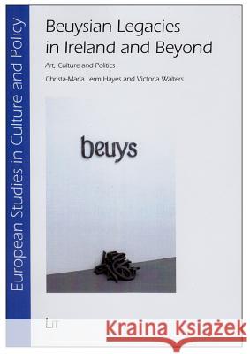 Beuysian Legacies in Ireland and Beyond: Art, Culture and Politics Lerm Hayes, Christa-Maria; Walters, Victoria 9783825807610