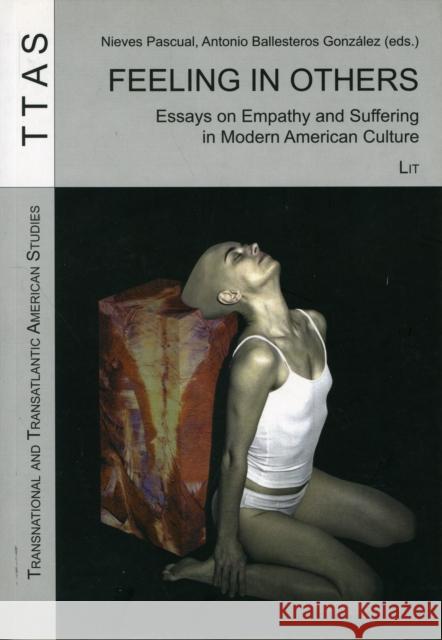 Feeling in Others: Essays on Empathy and Suffering in Modern American Culture Nieves Pascual, Antonio Ballesteros Gonzalez 9783825807900