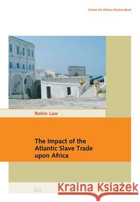 The Impact of the Atlantic Slave Trade Upon Africa Robin Law   9783825811150 Lit Verlag