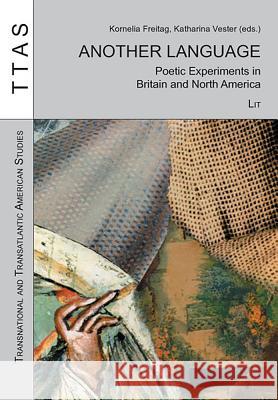 Another Language: Poetic Experiments in Britain and North America Kornelia Freitag, Katharina Vester 9783825812102 Lit Verlag
