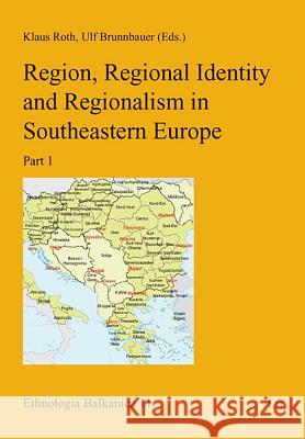 Region, Regional Identity and Regionalism in Southeastern Europe Klaus Roth, Ulf Brunnbauer 9783825813871 Lit Verlag