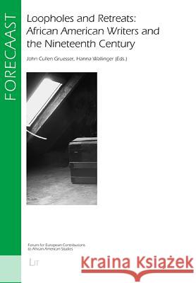 Loopholes and Retreats: African American Writers and the Nineteenth Century: Volume 17 Gruesser, John Cullen 9783825818920