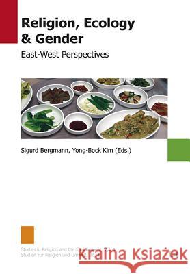 Religion, Ecology and Gender: East-West Perspectives Sigurd Bergmann, Kim Yong-Bock 9783825819019 Lit Verlag