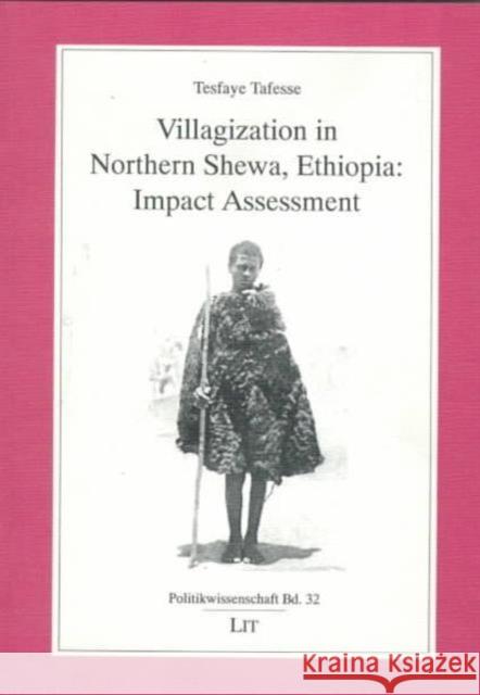 Villagization in Northern Shewa, Ethiopia: Impact Assessment Tesfaye Tafesse 9783825826185
