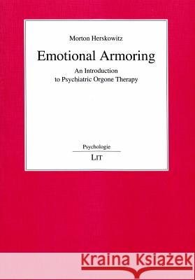 Emotional Armoring : An Introduction to Psychiatric Orgone Therapy Morton Herskowitz 9783825835552 Lit Verlag