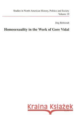 Homosexuality in the Work of Gore Vidal Jorg Behrendt 9783825856465 Lit Verlag