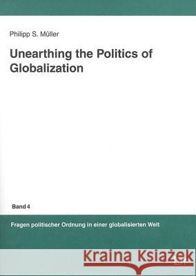 Unearthing the Politics of Globaliation Philipp S. Muller 9783825869557 Lit Verlag