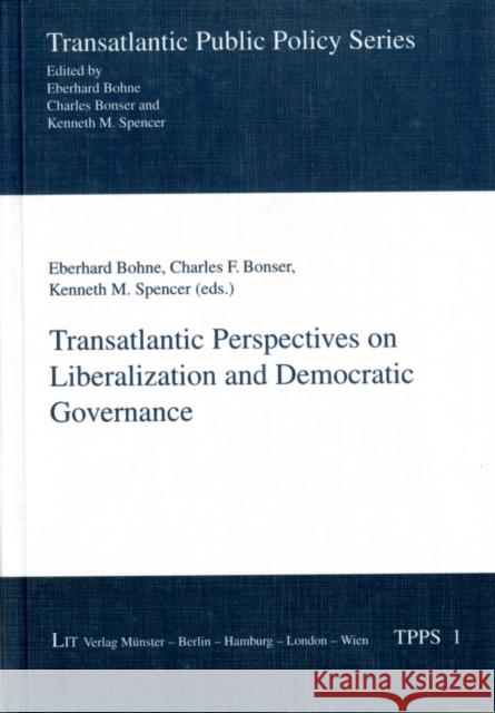 Transatlantic Perspectives on Liberalization and Democratic Governance Eberhard Bohne Charles Bonser Kenneth M. Spencer 9783825872847 Lit Verlag